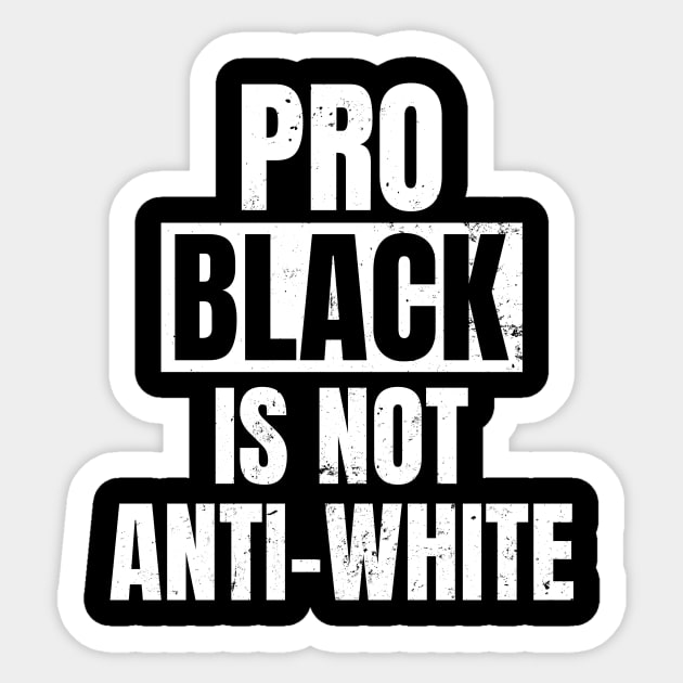 Anti Racism Shirt | Pro Black Is Not Anti White Gift Sticker by Gawkclothing